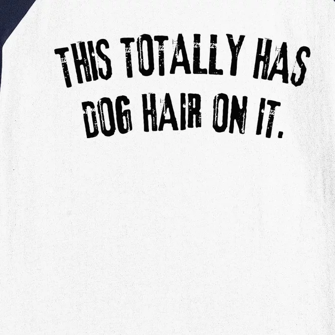 This Totally Has Dog Hair On It Funny Dog Lovers Dog Quote Baseball Sleeve Shirt