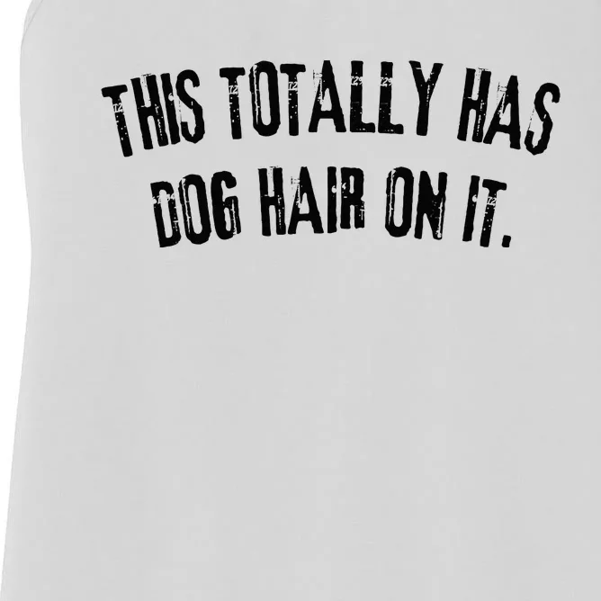 This Totally Has Dog Hair On It Funny Dog Lovers Dog Quote Women's Racerback Tank