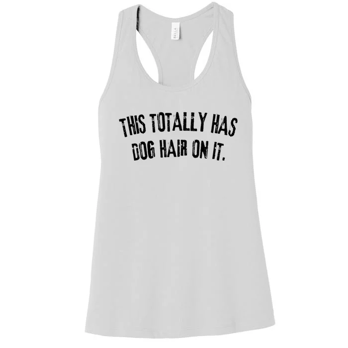 This Totally Has Dog Hair On It Funny Dog Lovers Dog Quote Women's Racerback Tank