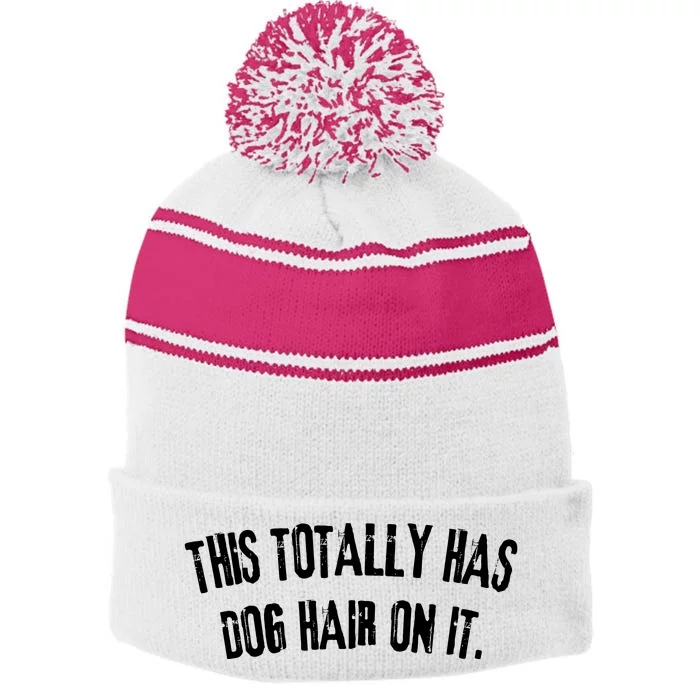 This Totally Has Dog Hair On It Funny Dog Lovers Dog Quote Stripe Pom Pom Beanie