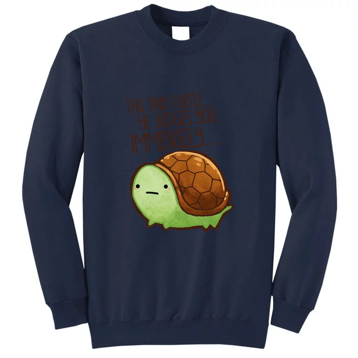 This Turtle.. He Judges You. Tall Sweatshirt