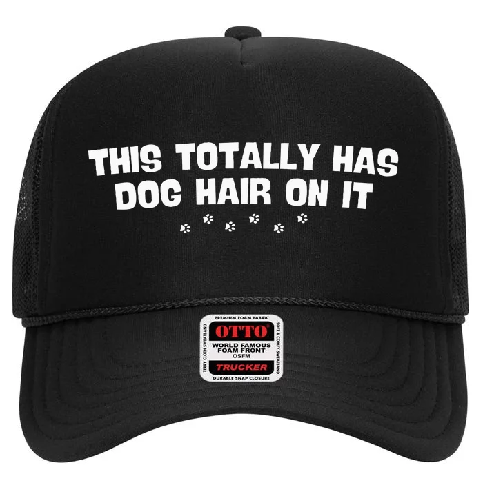 This Totally Has Dog Hair On It Funny Dog Lovers High Crown Mesh Trucker Hat