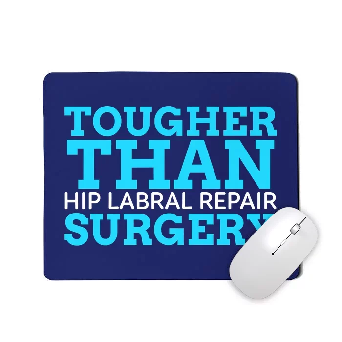 TOUGHER THAN HIP LABRAL REPAIR SURGERY Mousepad