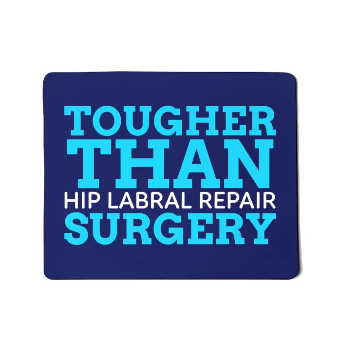 TOUGHER THAN HIP LABRAL REPAIR SURGERY Mousepad