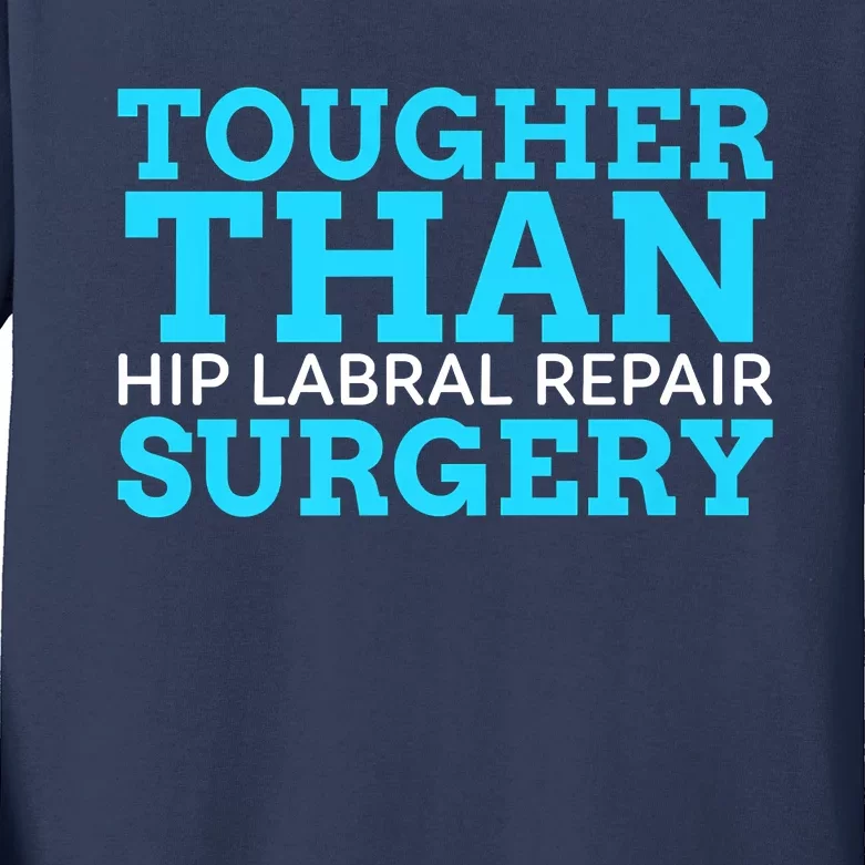 TOUGHER THAN HIP LABRAL REPAIR SURGERY Kids Long Sleeve Shirt