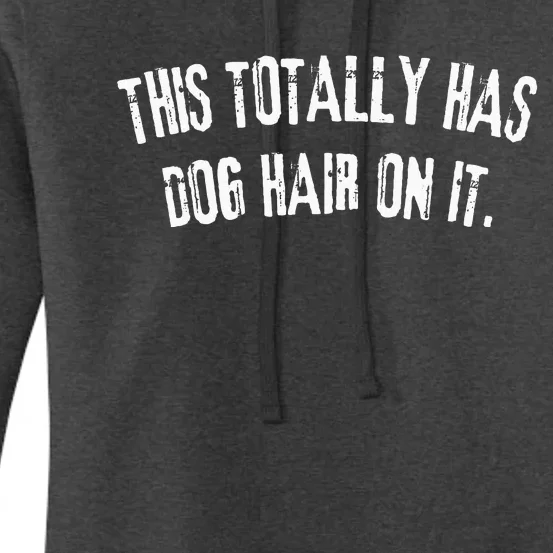 This Totally Has Dog Hair On It Funny Dog Lovers Dog Quote Women's Pullover Hoodie