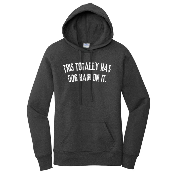 This Totally Has Dog Hair On It Funny Dog Lovers Dog Quote Women's Pullover Hoodie