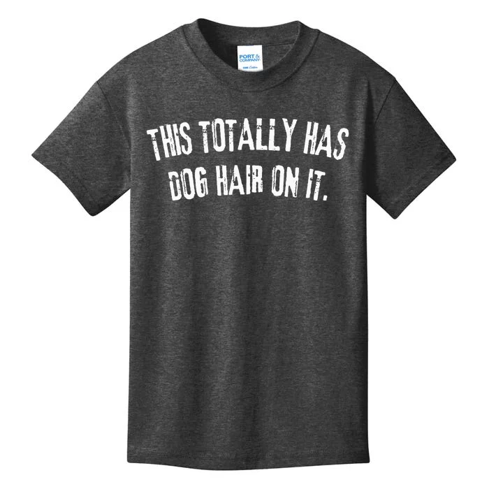 This Totally Has Dog Hair On It Funny Dog Lovers Dog Quote Kids T-Shirt