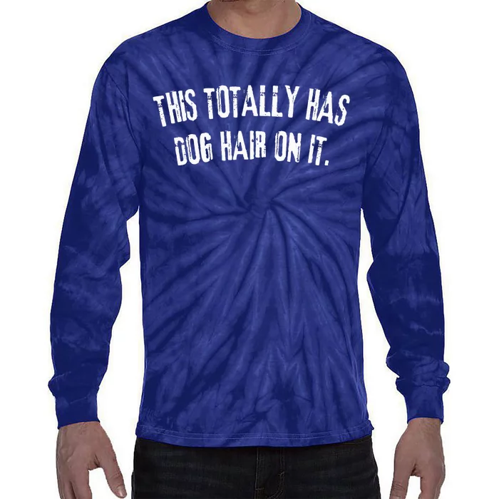 This Totally Has Dog Hair On It Funny Dog Lovers Dog Quote Tie-Dye Long Sleeve Shirt