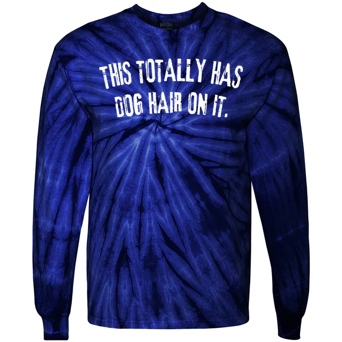 This Totally Has Dog Hair On It Funny Dog Lovers Dog Quote Tie-Dye Long Sleeve Shirt