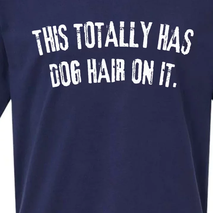 This Totally Has Dog Hair On It Funny Dog Lovers Dog Quote Sueded Cloud Jersey T-Shirt