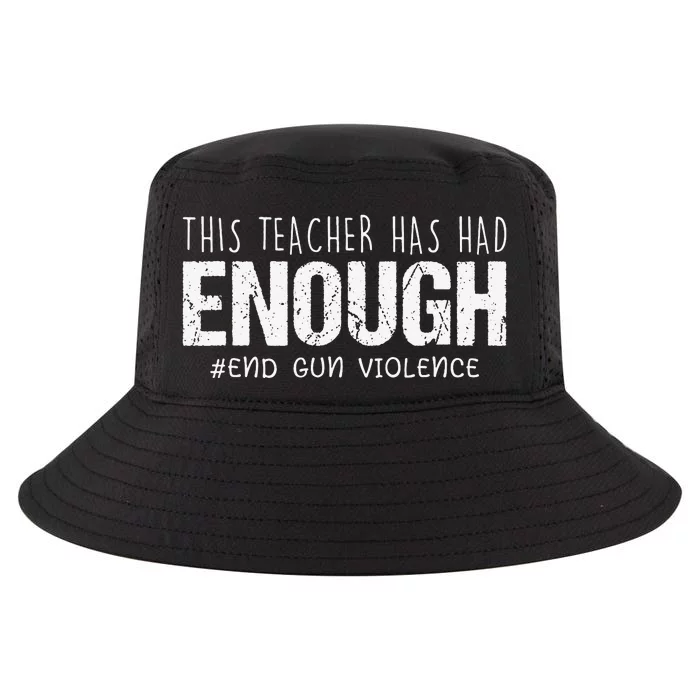 This Teacher Has Had Enough End Gun Violence Enough Cool Comfort Performance Bucket Hat