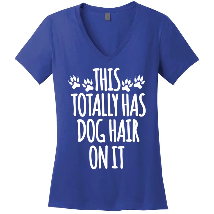 This Totally Has Dog Hair On It I Love My Dog Great Gift Women's V-Neck T-Shirt