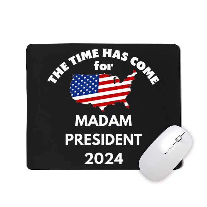 The Time Has Come For Madam President 2024 Mousepad