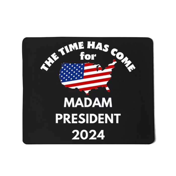 The Time Has Come For Madam President 2024 Mousepad