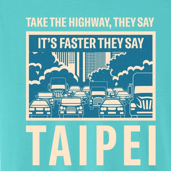 Take The Highway Taipei Coworker Taiwan Colleague Traffic Meaningful Gift ChromaSoft Performance T-Shirt