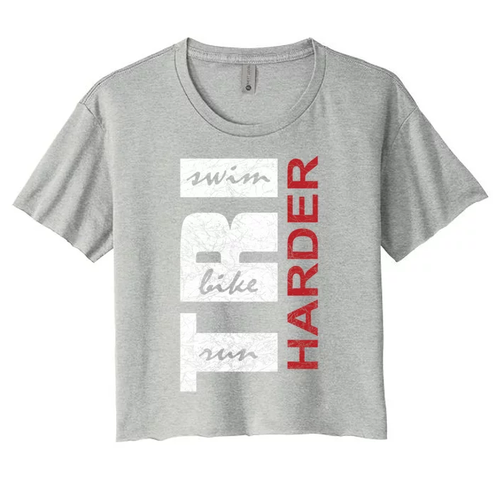 Triathletes Tri Harder Swim Bike Run Triathlon Inspired Cool Gift Women's Crop Top Tee