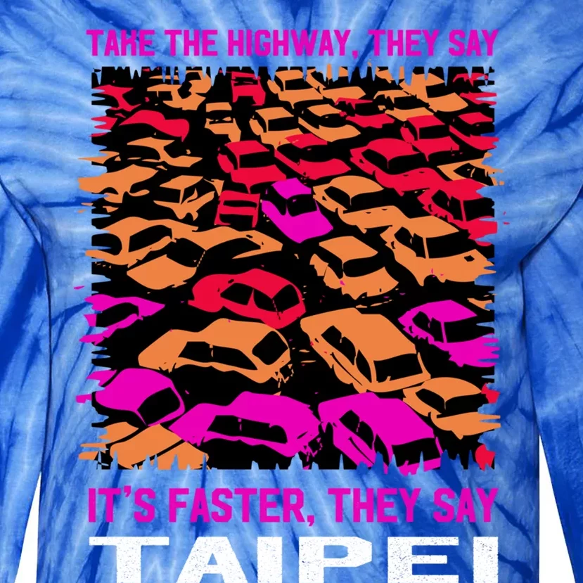 Take The Highway Taipei Traffic Taiwan Rush Hour Memes Funny Gift Tie-Dye Long Sleeve Shirt