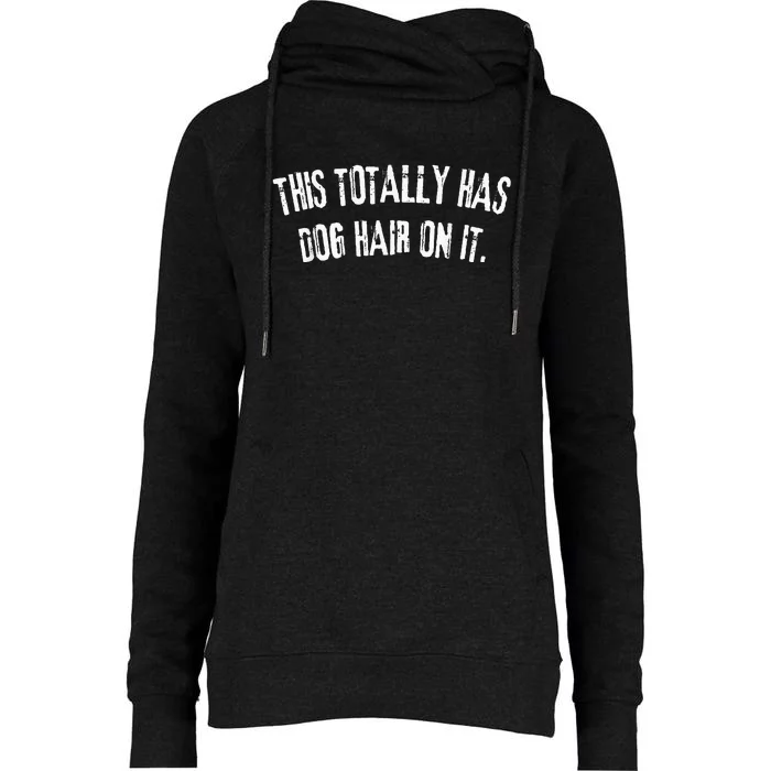 This Totally Has Dog Hair On It Womens Funnel Neck Pullover Hood