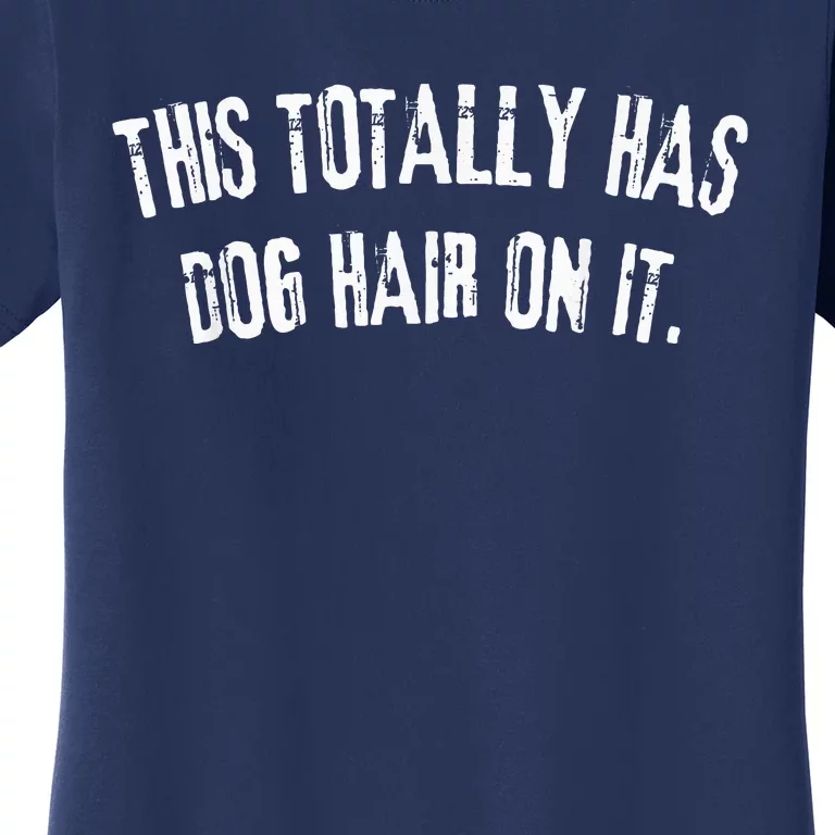 This Totally Has Dog Hair On It Women's T-Shirt