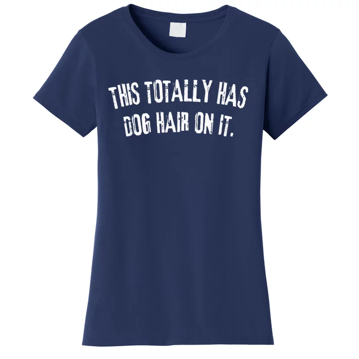 This Totally Has Dog Hair On It Women's T-Shirt