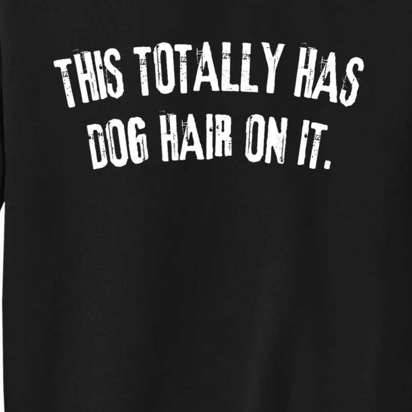 This Totally Has Dog Hair On It Funny Dog Lover Sweatshirt