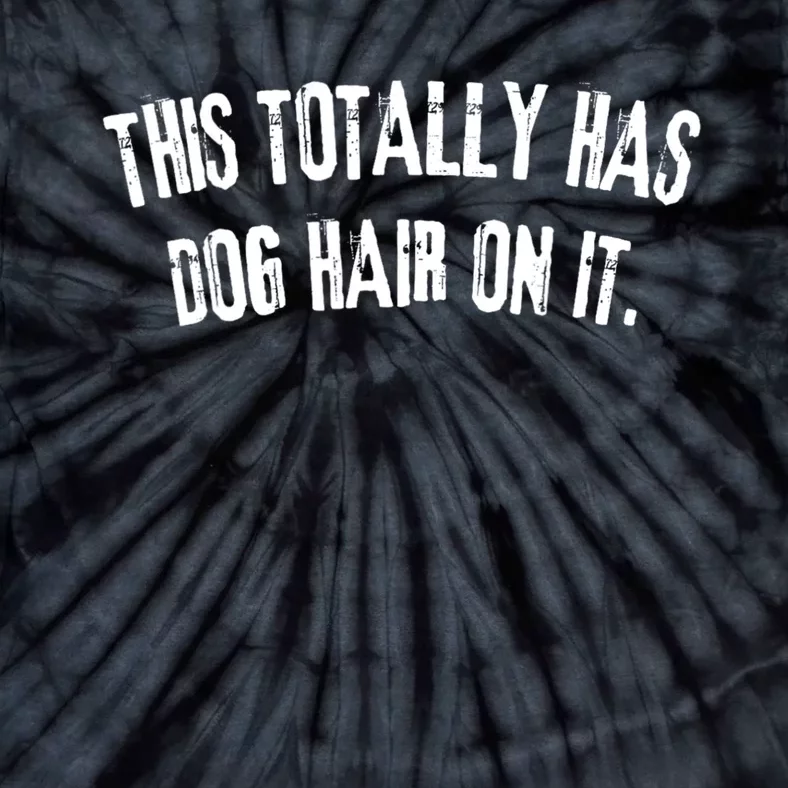 This Totally Has Dog Hair On It Funny Dog Lover Tie-Dye T-Shirt