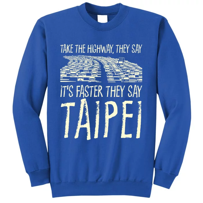 Take The Highway Taipei Trip Taiwan Travel Traffic Memes Cute Gift Tall Sweatshirt