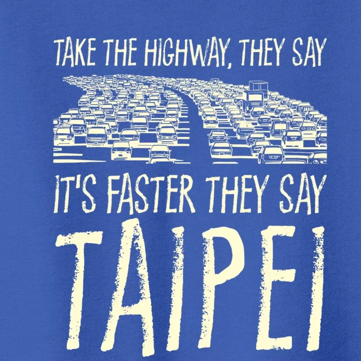 Take The Highway Taipei Trip Taiwan Travel Traffic Memes Cute Gift Toddler T-Shirt