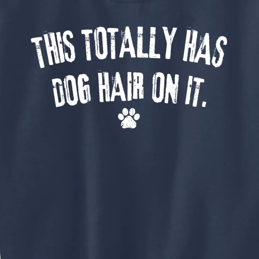 This Totally Has Dog Hair On It Funny Dog Lover Kids Sweatshirt