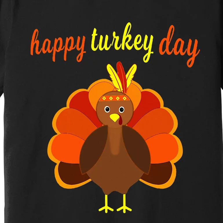 Thanksgiving Turkey Happy Turkey Day Funny Thanksgiving Day Premium T-Shirt