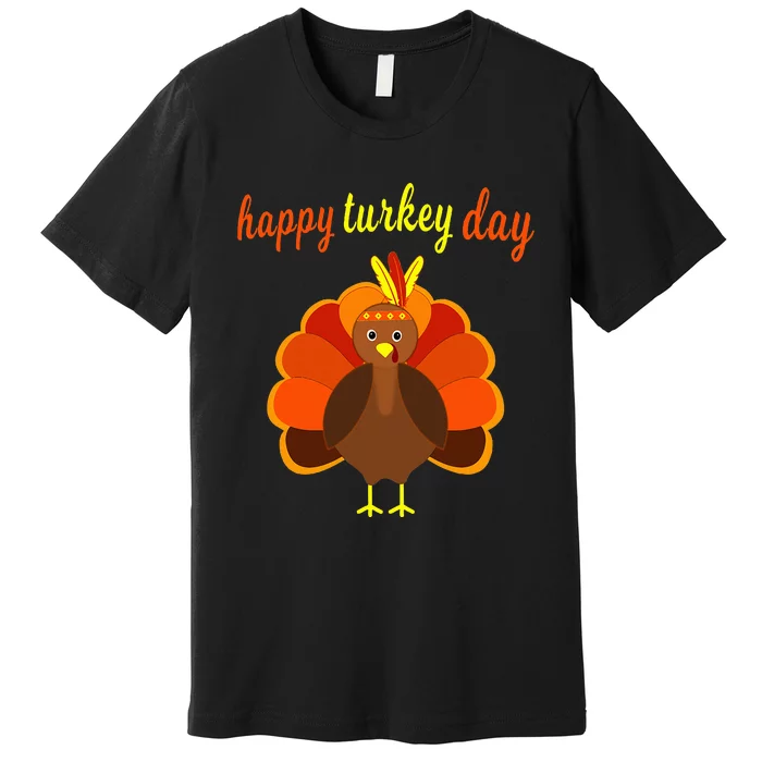 Thanksgiving Turkey Happy Turkey Day Funny Thanksgiving Day Premium T-Shirt