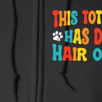 This Totally Has Dog Hair On It Funny Dog Lovers Dog Full Zip Hoodie