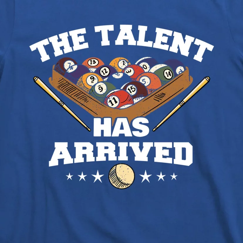 The Talent Has Arrived Funny Pool Player Billiard Cool Gift T-Shirt