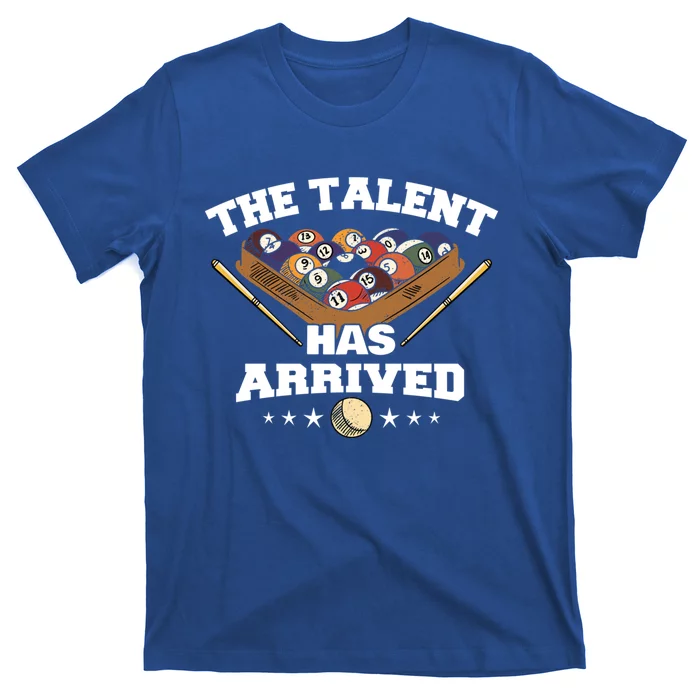 The Talent Has Arrived Funny Pool Player Billiard Cool Gift T-Shirt