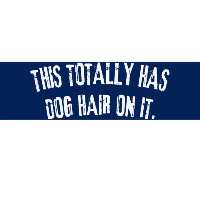 This Totally Has Dog Hair On It Funny Dog Lovers Dog Quote Bumper Sticker