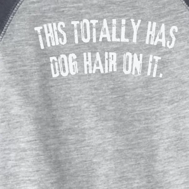 This Totally Has Dog Hair On It Funny Dog Lovers Dog Quote Toddler Fine Jersey T-Shirt