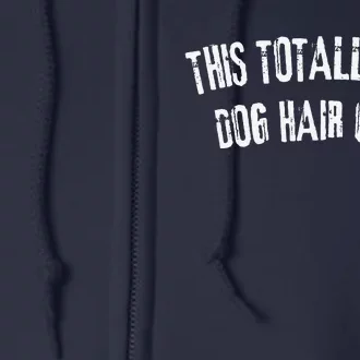 This Totally Has Dog Hair On It Funny Dog Lovers Dog Quote Full Zip Hoodie