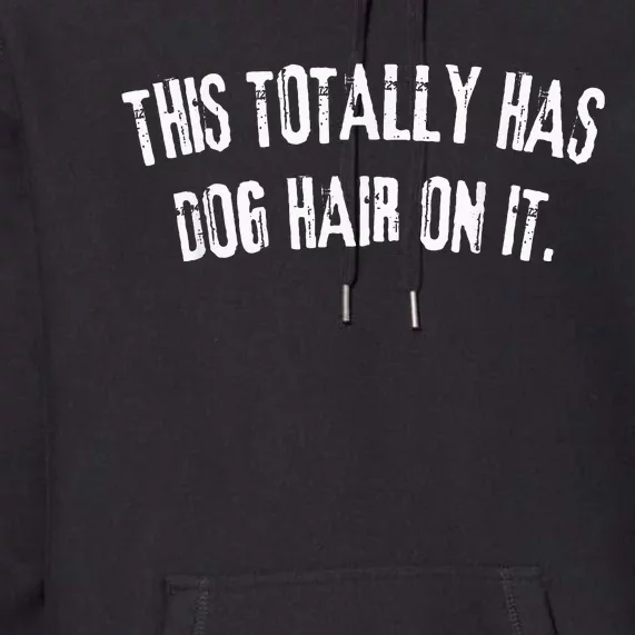 This Totally Has Dog Hair On It Funny Dog Lovers Premium Hoodie