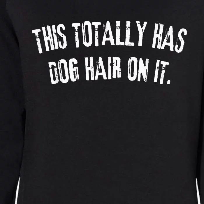 This Totally Has Dog Hair On It Funny Dog Lovers Womens California Wash Sweatshirt