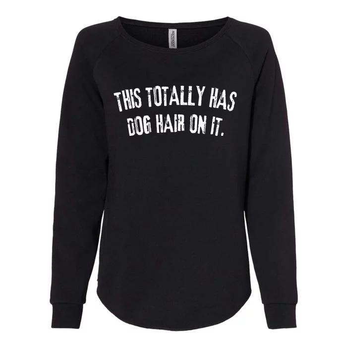 This Totally Has Dog Hair On It Funny Dog Lovers Womens California Wash Sweatshirt