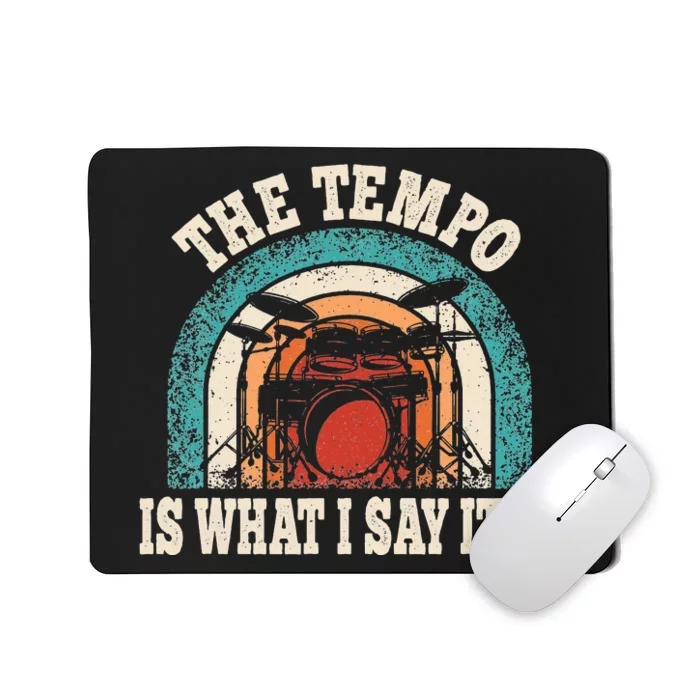 The Tempo Is What I Say It Is Drummer Funny Drumming Lover Mousepad