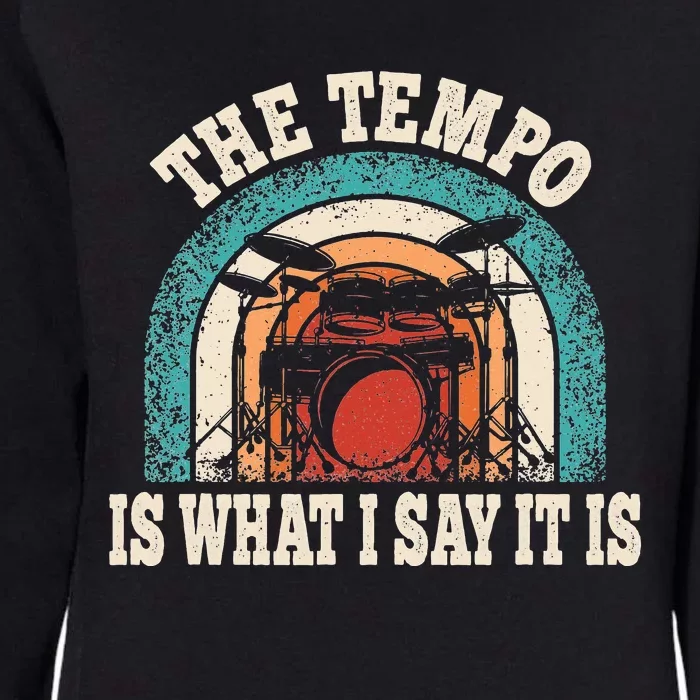 The Tempo Is What I Say It Is Drummer Funny Drumming Lover Womens California Wash Sweatshirt