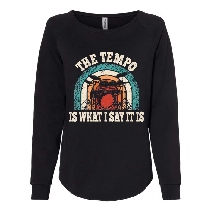 The Tempo Is What I Say It Is Drummer Funny Drumming Lover Womens California Wash Sweatshirt