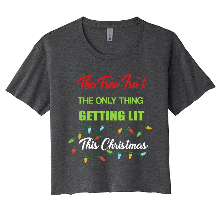 The Tree IsnT The Only Thing Getting Lit This Year Women's Crop Top Tee