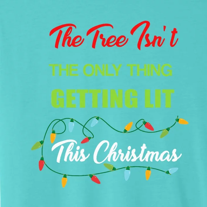 The Tree IsnT The Only Thing Getting Lit This Year ChromaSoft Performance T-Shirt