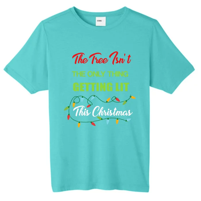 The Tree IsnT The Only Thing Getting Lit This Year ChromaSoft Performance T-Shirt