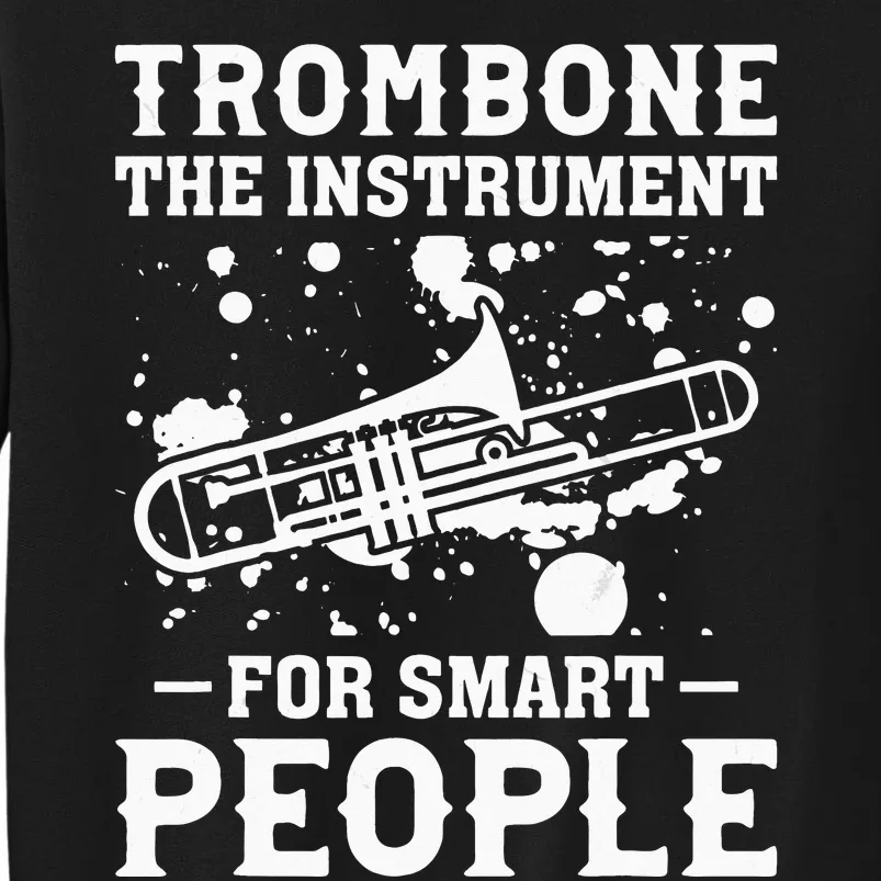 Trombone The Instrument For Smart People Smart Trombone Play Tall Sweatshirt