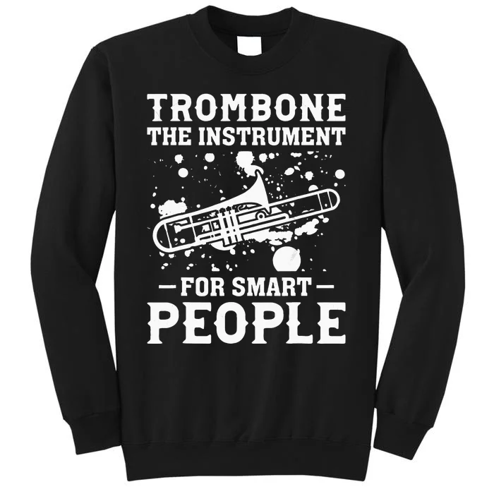 Trombone The Instrument For Smart People Smart Trombone Play Tall Sweatshirt