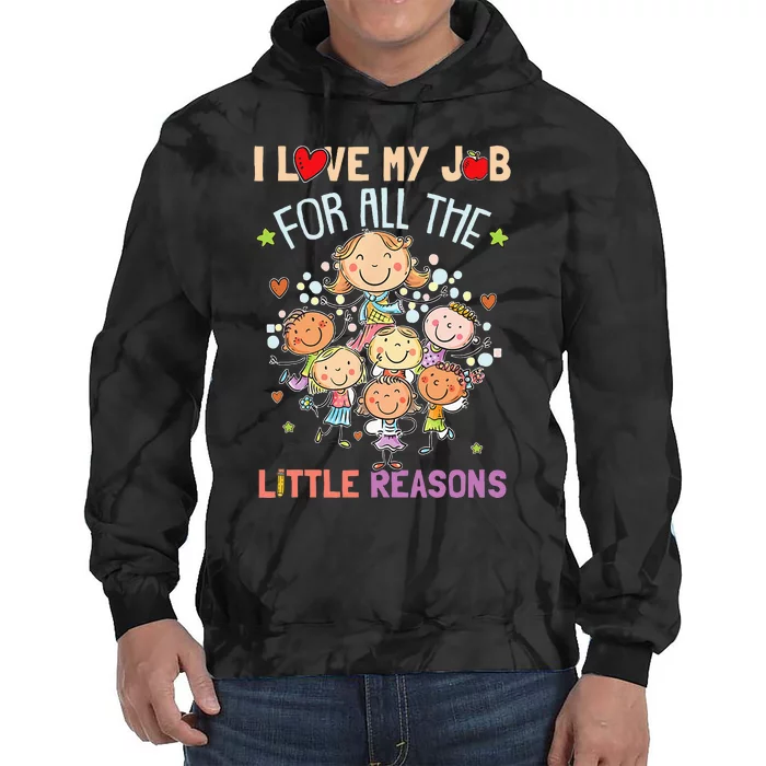 Teacher Teaching I Love My Job For All The Little Reasons Tie Dye Hoodie